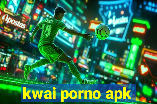 kwai porno apk